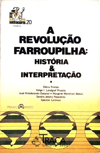 A Revolução Farroupilha - História e Interpretação