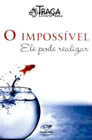 O Impossível - Ele Pode Realizar