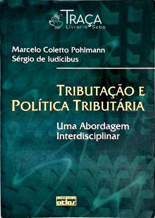 Tributação e Política Tributária - uma Abordagem Interdisciplinar