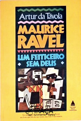 Maurice Ravel, Um Feiticeiro sem Deus