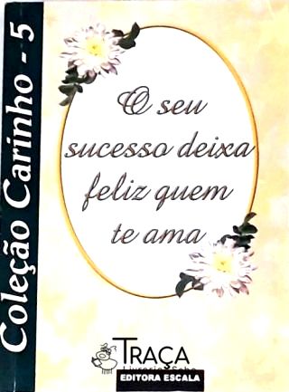O Seu Sucesso Deixa Feliz quem te Ama
