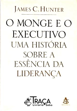 O Monge e o Executivo - Uma História Sobre a Essência da Liderança
