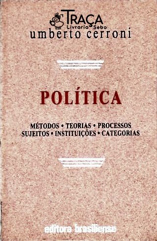 Política: Métodos Teorias Processos Sujeitos Instituições Categorias