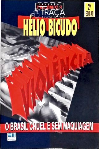 Violência - O Brasil Cruel E Sem Maquiagem