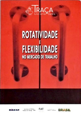 Rotatividade e Flexibilidade No Mercado de Trabalho