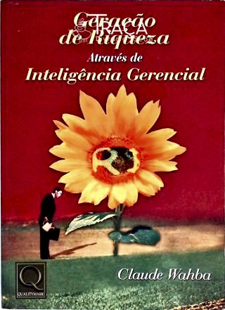 Geração da Riqueza Através da Inteligência Gerencial