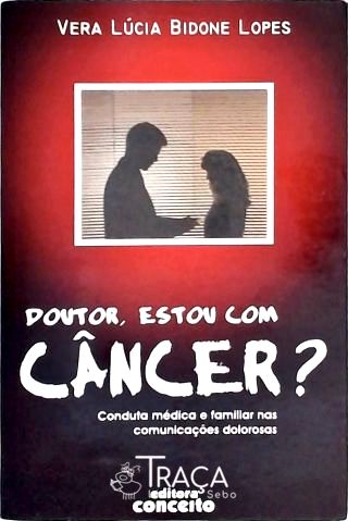 Doutor Estou Com Câncer?