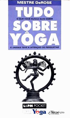 Tudo o Que Você Nunca Quis Saber Sobre Yôga