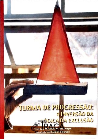 Turma de Progressão - a Inversão da Lógica da Exclusão
