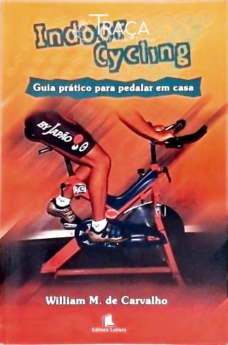 Indoor Cycling - Guia Prático para Pedalar em Casa