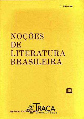 Literatura Brasileira Didático para Segundo Grau e Vestibulandos História: da Época Quinhentista Ao