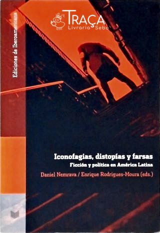Iconofagias, Distopías Y Farsas