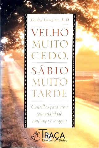 Velho Muito Cedo, Sábio Muito Tarde