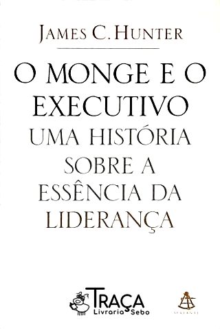 O Monge e o Executivo - Uma História Sobre a Essência da Liderança