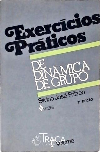 Exercícios Práticos de Dinâmica de Grupo e de Relações Humanas - Vol. 1