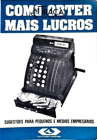 Administração: Vendas. Como Aumentar os Lucros. Sugestões. Auxílio e Técnicas Administrativas. Inves