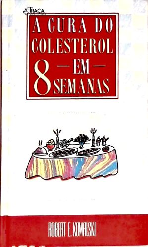 A Cura do Colesterol em Oito Semanas