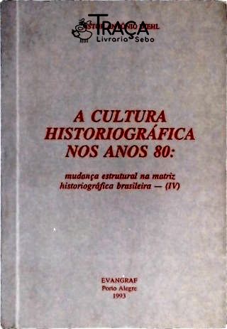 A Cultura Historiográfica No Anos 80