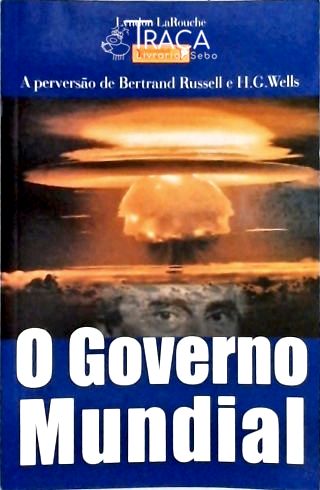 O Governo Mundial - a Perversão de Bertrand Russel e H. G. Wells