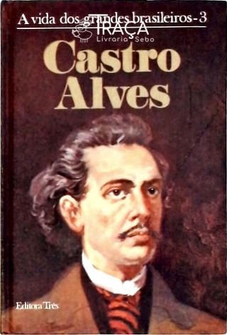 A Vida Dos Grandes Brasileiros - Castro Alves