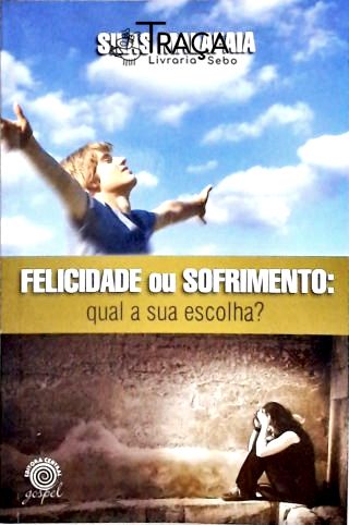 Felicidade ou Sofrimento