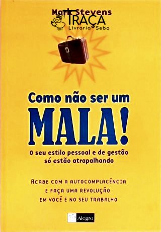 Como Não Ser Um Mala!
