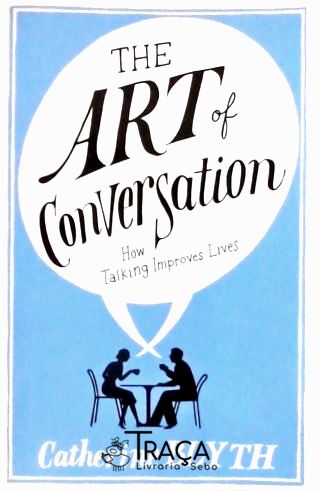 The Art Of Conversation - How Talking Improves Lives