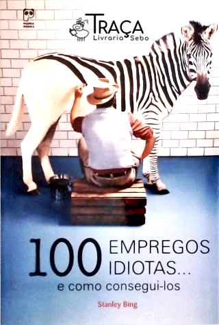 100 Empregos Idiotas... e Como Consegui-los