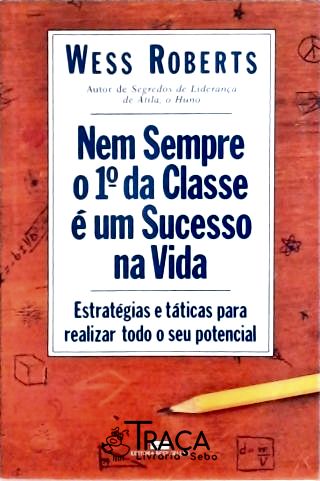 Nem Sempre o 1º da Classe É Um Sucesso Na Vida