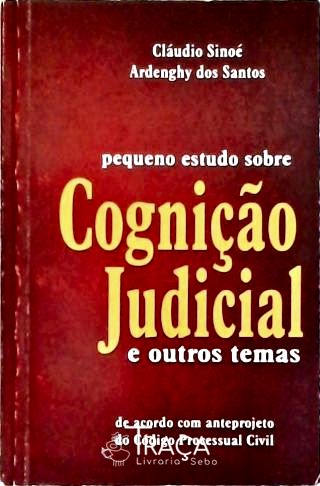 Pequeno Estudo Sobre Cognição Judicial e Outros Temas