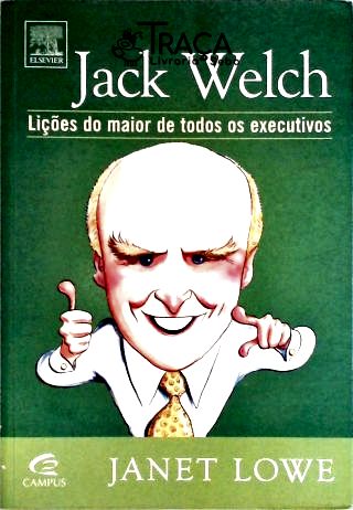 Jack Welch - Lições do Maior de Todos os Executivos