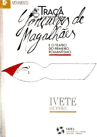 Gonçalves de Magalhães e o Teatro do Primeiro Romantismo (autografado)