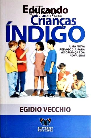Educando Crianças Índigo - Uma Nova Pedagogia Para As Crianças Da Nova Era