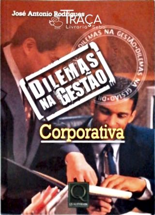 Dilemas Na Gestão Corporativa