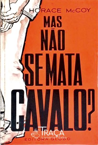 Mas Não Se Mata Cavalo?