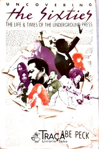Uncovering The Sixties - Life And Times Of The Undeground Press