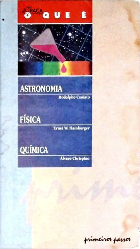 O Que É Astronomia - o Que É Física - o Que É Química