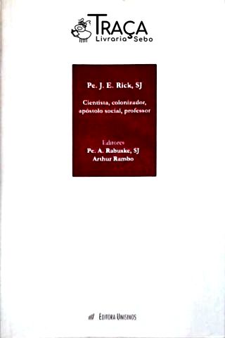 Pe. João Evangelista Rick, Sj - Cientista, Colonizador, Apóstolo Social, Professor