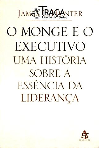 O Monge e o Executivo - Uma História Sobre a Essência da Liderança