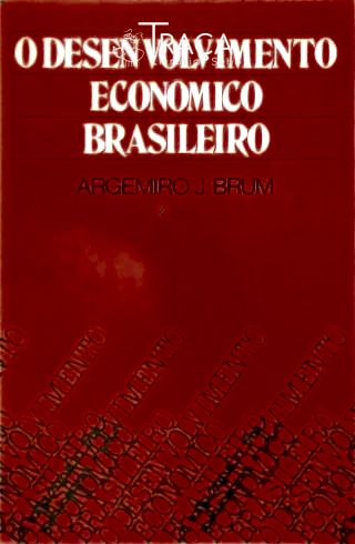 O Desenvolvimento Econômico Brasileiro