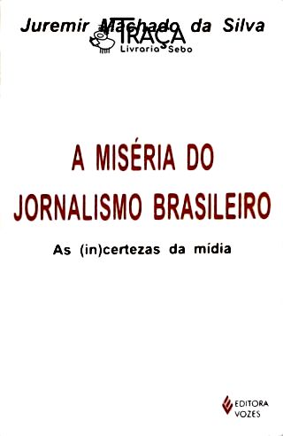 A Miséria do Jornalismo Brasileiro