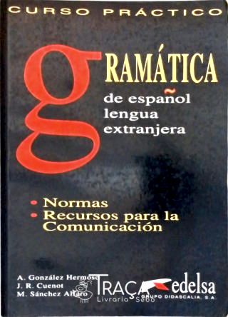 Gramática de Español Lengua Extranjera: Normas, Recursos para La Comunicación (2000)