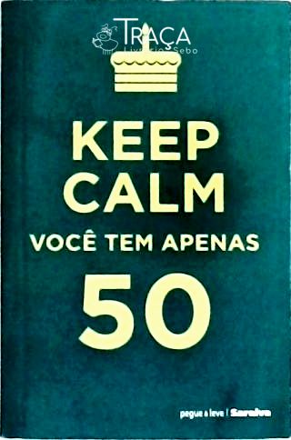 Keep Calm Você Tem Apenas 50