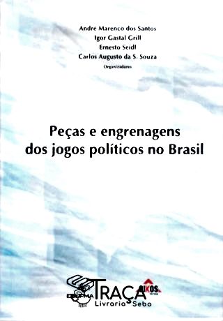Peças E Engrenagens Dos Jogos Políticos No Brasil