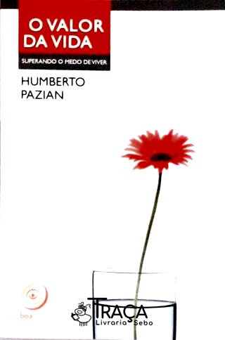 O Valor Da Vida - Superando O Medo De Viver