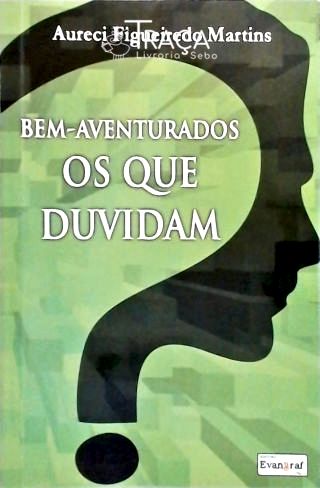 Bem-aventurados os Que Duvidam