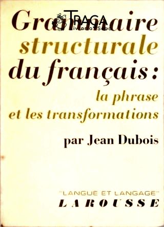 Grammaire Structurale Du Français - La Phrase Et Les Transformations