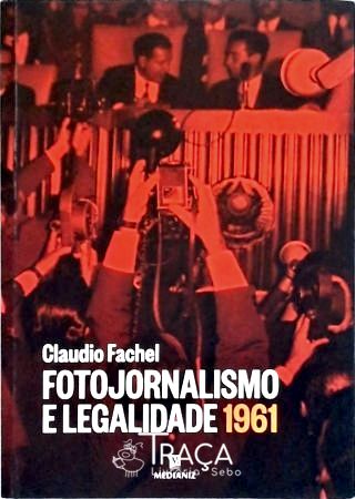 Fotojornalismo e Legalidade 1961 - Última Hora Rio-grandense