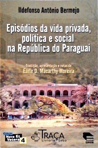 Episódios da Vida Privada, Política e Social Na República do Paraguai