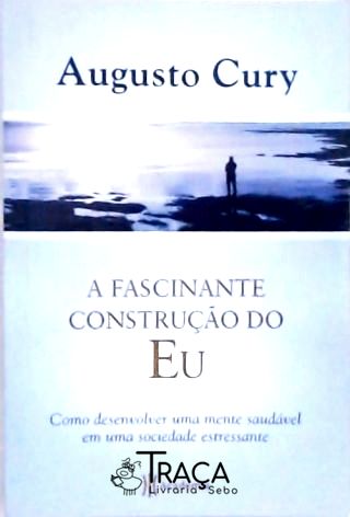 A Fascinante Construção do Eu